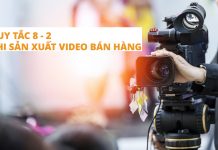 Cách làm video bán hàng hiệu quả với quy tắc 8-2 quy tắc 8 - 2 khi sản xuất video bán hàng